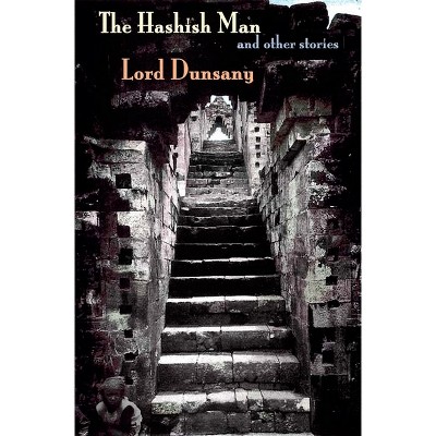 The Hashish Man and Other Stories - by  Lord Dunsany (Paperback)