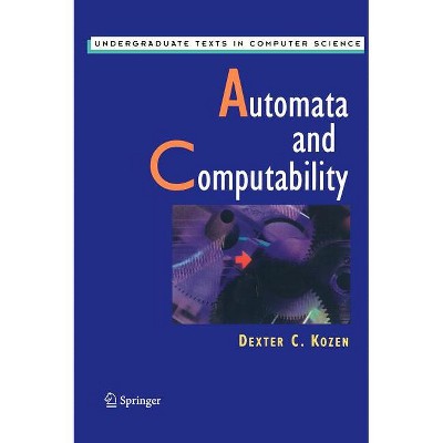 Automata and Computability - (Undergraduate Texts in Computer Science) by  Dexter C Kozen (Hardcover)