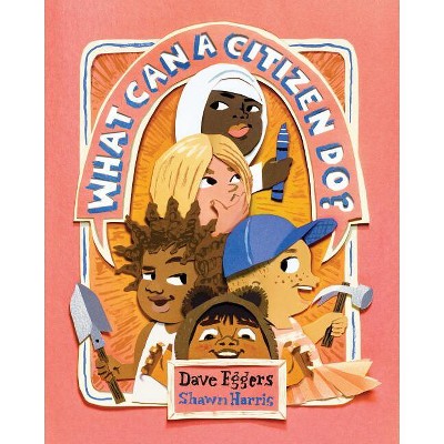 What Can a Citizen Do? - by  Dave Eggers (Hardcover)