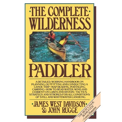 The Complete Wilderness Paddler - by  James West Davidson & John Rugge (Paperback)