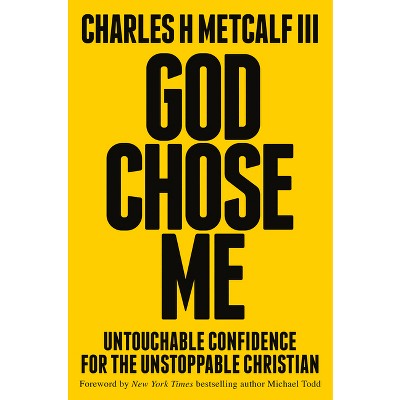 God Chose Me - by  Charles Henry Metcalf (Hardcover)