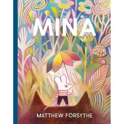 Mina - by  Matthew Forsythe (Hardcover)