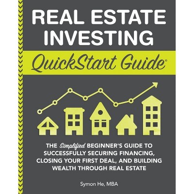 Real Estate Investing QuickStart Guide - (QuickStart Guides) by  Symon He (Paperback)