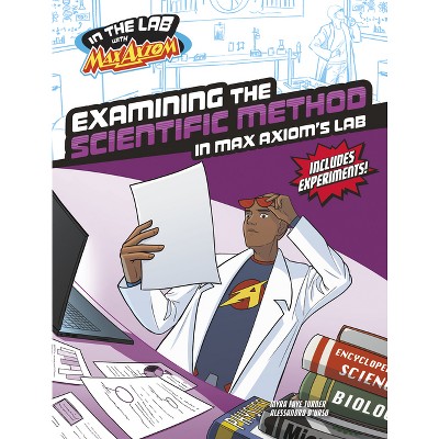 Examining the Scientific Method in Max Axiom's Lab - (In the Lab with Max Axiom) by  Myra Faye Turner (Paperback)