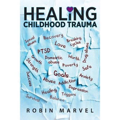 Healing Childhood Trauma - by Robin Marvel