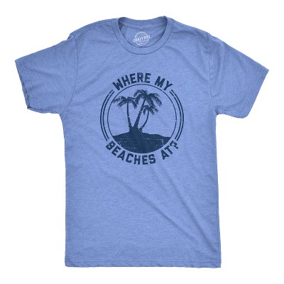 Mens Where My Beaches At T Shirt Funny Summer Vacation Tee - Crazy Dog Men's T Shirt For Summer Vacation