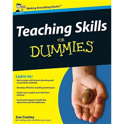 Teaching Skills for Dummies - (For Dummies) by  Sue Cowley (Paperback)