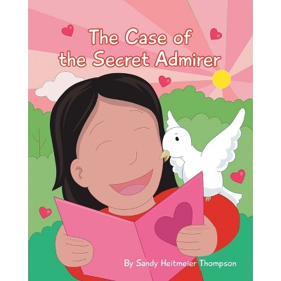 The Case of the Secret Admirer - by  Sandy Heitmeier Thompson (Paperback)