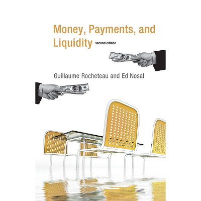 Money, Payments, and Liquidity, Second Edition - 2nd Edition by  Guillaume Rocheteau & Ed Nosal (Paperback)