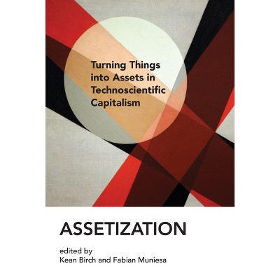 Assetization - (Inside Technology) by  Kean Birch & Fabian Muniesa (Paperback)