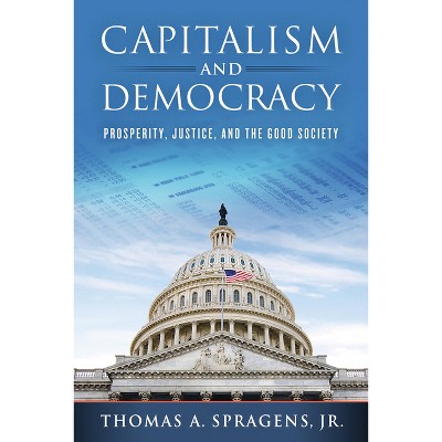 Capitalism and Democracy - by  Thomas A Spragens (Paperback)