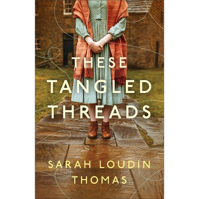 These Tangled Threads - by  Sarah Loudin Thomas (Paperback)