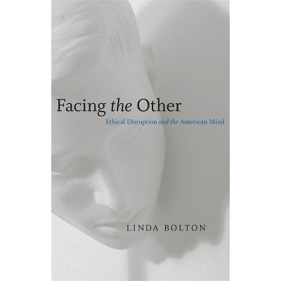 Facing the Other - (Horizons in Theory and American Culture) by  Linda Bolton (Paperback)