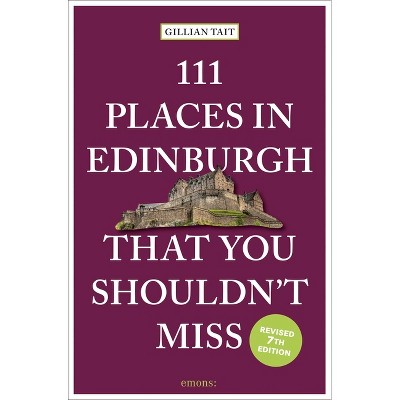 111 Places in Edinburgh That You Shouldn't Miss - 7th Edition by  Gillian Tait (Paperback)