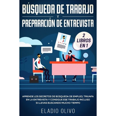 Búsqueda de trabajo y preparación de entrevista 2 libros en 1 - by  Eladio Olivo (Paperback)