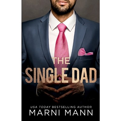 The Single Dad - by  Marni Mann (Paperback)