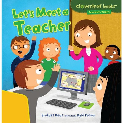 Let's Meet a Teacher - (Cloverleaf Books (TM) -- Community Helpers) by  Bridget Heos (Paperback)