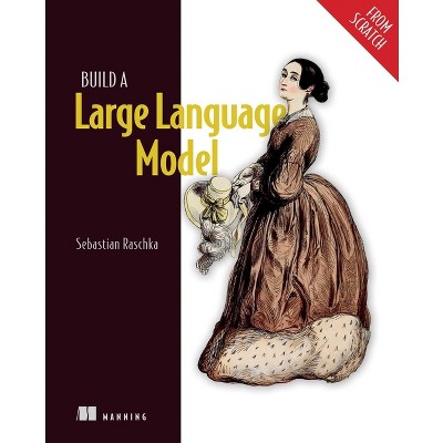 Build a Large Language Model (from Scratch) - (From Scratch) by  Sebastian Raschka (Paperback)