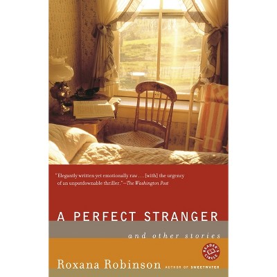 A Perfect Stranger - by  Roxana Robinson (Paperback)