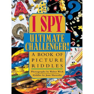 I Spy Ultimate Challenger: A Book of Picture Riddles - (I Spy (Scholastic Hardcover)) by  Jean Marzollo (Hardcover)