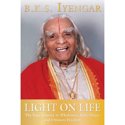 Light on Life - (Iyengar Yoga Books) by  B K S Iyengar & John J Evans & Douglas Abrams (Paperback)