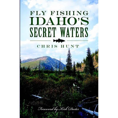 Fly Fishing Idaho's Secret Waters by Chris Hunt (Paperback)