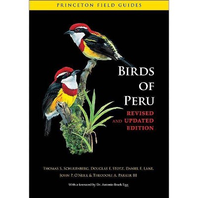 Birds of Peru - (Princeton Field Guides) by  Thomas S Schulenberg & Douglas F Stotz & Daniel F Lane & John P O'Neill & Theodore A Parker (Paperback)