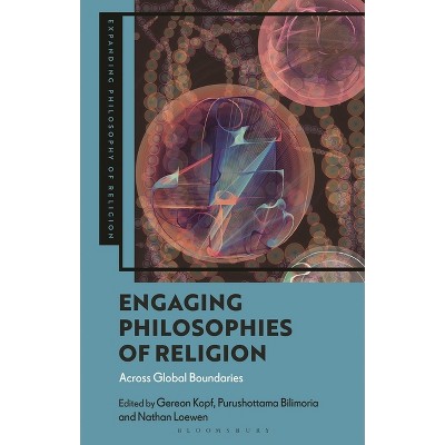 Engaging Philosophies of Religion - (Expanding Philosophy of Religion) by  Gereon Kopf & Purushottama Bilimoria & Nathan R B Loewen (Hardcover)