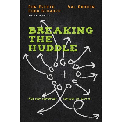 Breaking the Huddle - by  Don Everts & Doug Schaupp & Val Gordon (Paperback)