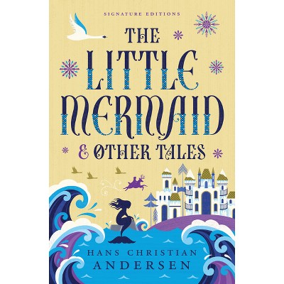 The Little Mermaid & Other Tales - (Children's Signature Editions) by  Hans Christian Andersen (Paperback)