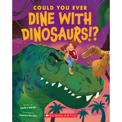 Could You Ever Dine with Dinosaurs!? - by Sandra Markle