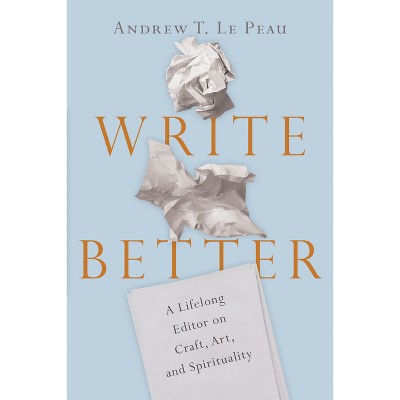 Write Better - by  Andrew T Le Peau (Paperback)