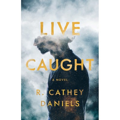 Live Caught - by  R Cathey Daniels (Paperback)