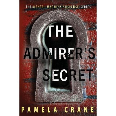 The Admirer's Secret - (Mental Madness Suspense) by  Pamela Crane (Paperback)