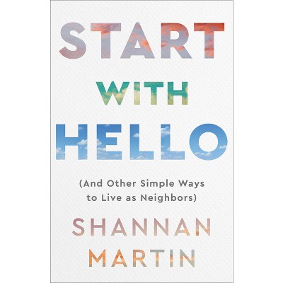 Start with Hello - by  Shannan Martin (Paperback)