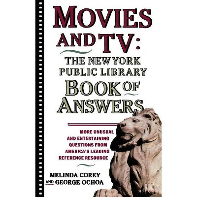Movies and Tv: The New York Public Library Book of Answers - by  Melinda Corey & Diane Corey & George Ochoa (Paperback)
