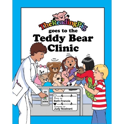 The Reading Pig Goes to The Teddy Bear Clinic - by  Beth Francis & Nicholas Clement (Paperback)