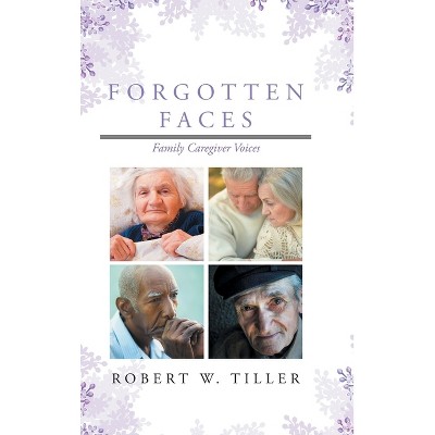 Forgotten Faces - by Robert W Tiller