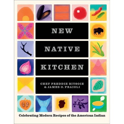 New Native Kitchen - by  Freddie Bitsoie & James O Fraioli (Hardcover)