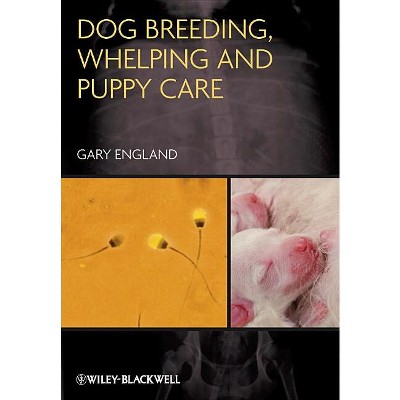 Dog Breeding, Whelping and Puppy Care - by  Gary England (Paperback)