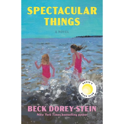 Spectacular Things: Reese's Book Club - by  Beck Dorey-Stein (Hardcover)