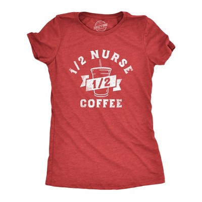 Womens One Half Nurse One Half Coffee T Shirt Funny Medical Nursing Caffeine Lovers Tee for Ladies - Crazy Dog Women's T Shirt For Coffee Lovers