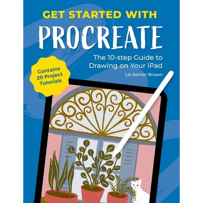 Get Started with Procreate - by  Liz Kohler Brown (Paperback)