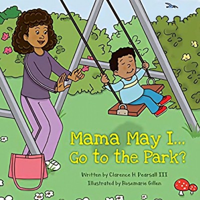 Mama May I... Go to the Park? - by  Clarence Pearsall (Paperback)