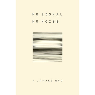 No Signal No Noise - (Self-Inscribing Machine) by  A Jamali Rad (Paperback)
