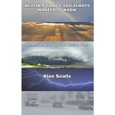 Weather things you Always Wanted to Know - by  Alan Sealls (Hardcover)