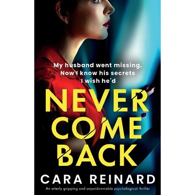 Never Come Back - by  Cara Reinard (Paperback)