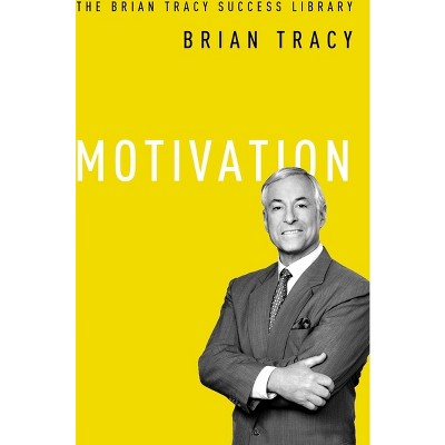 Motivation - (Brian Tracy Success Library) by  Brian Tracy (Paperback)