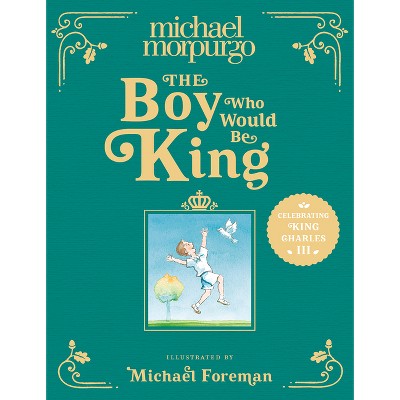 The Boy Who Would Be King - by  Michael Morpurgo (Hardcover)