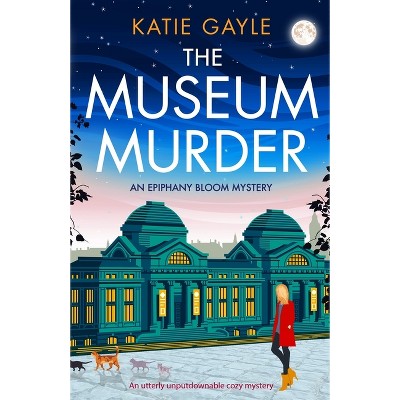 The Museum Murder - (Epiphany Bloom Mysteries) by  Katie Gayle (Paperback)